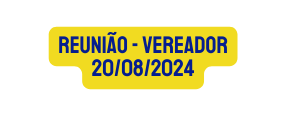 reunião vereador 20 08 2024